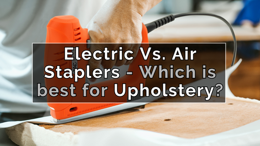 Electric vs. Air Staplers for Upholstery: Pros, Cons, and Which to Choose