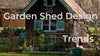 Latest in garden shed design 