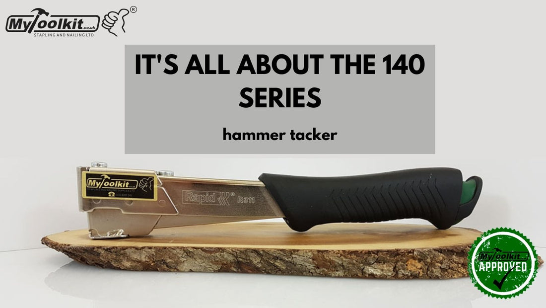 All about the 140 series and why a hammer tacker comes in handy